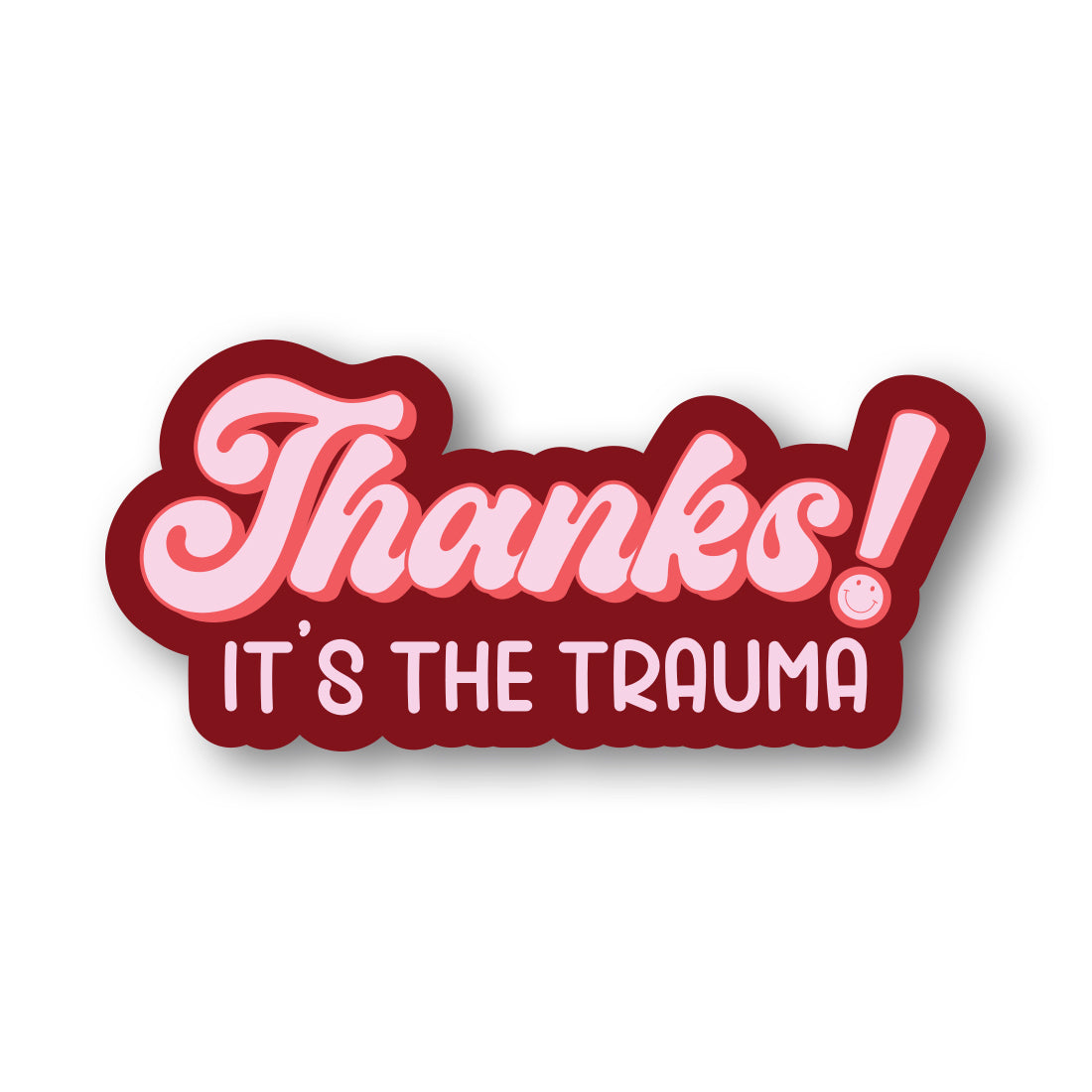 Thanks, It's The Trauma