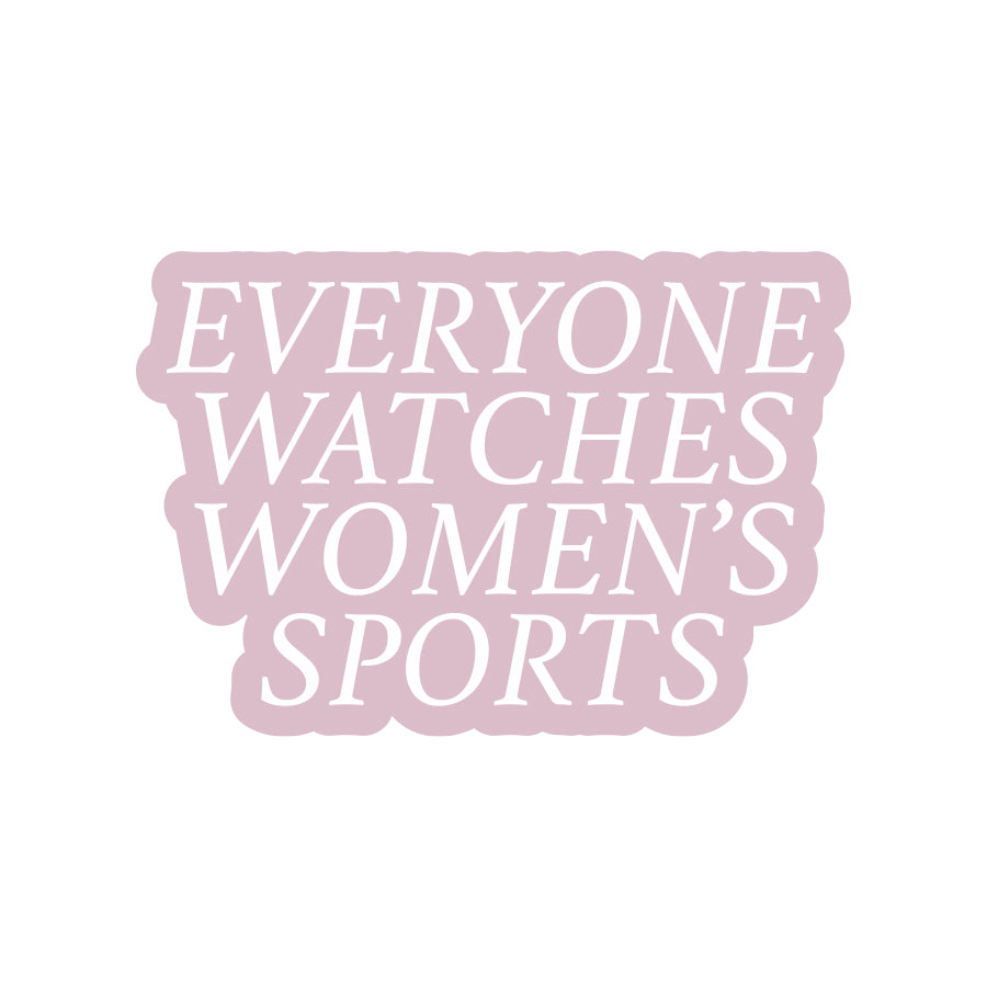 Everyone Watches Women's Sports Sticker