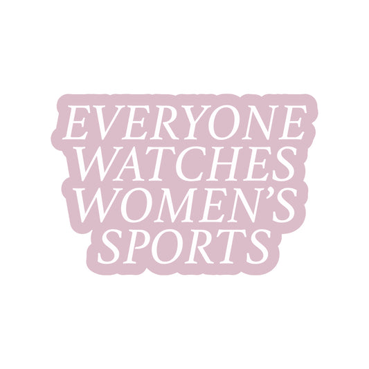 Everyone Watches Women's Sports Sticker