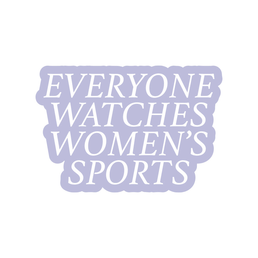 Everyone Watches Women's Sports Sticker