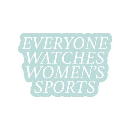 Everyone Watches Women's Sports Sticker